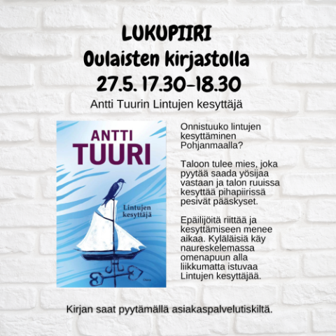 Oulaisten kirjaston lukupiiriilmotus jossa kuva Antti Tuurin Lintujen kesyttäjä -kirjan kannesta sekä lyhyt synopsis kirjasta.